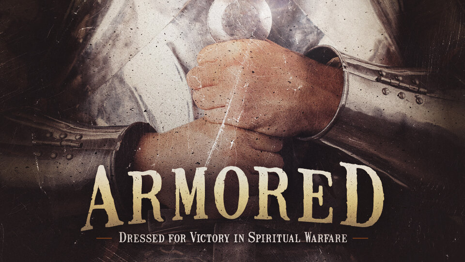 Armored: Dressed for Victory in Spiritual Warfare