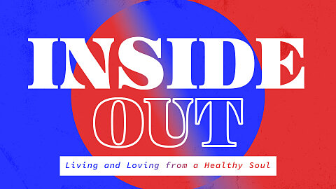 INSIDE OUT: Living and Loving from a Healthy Soul