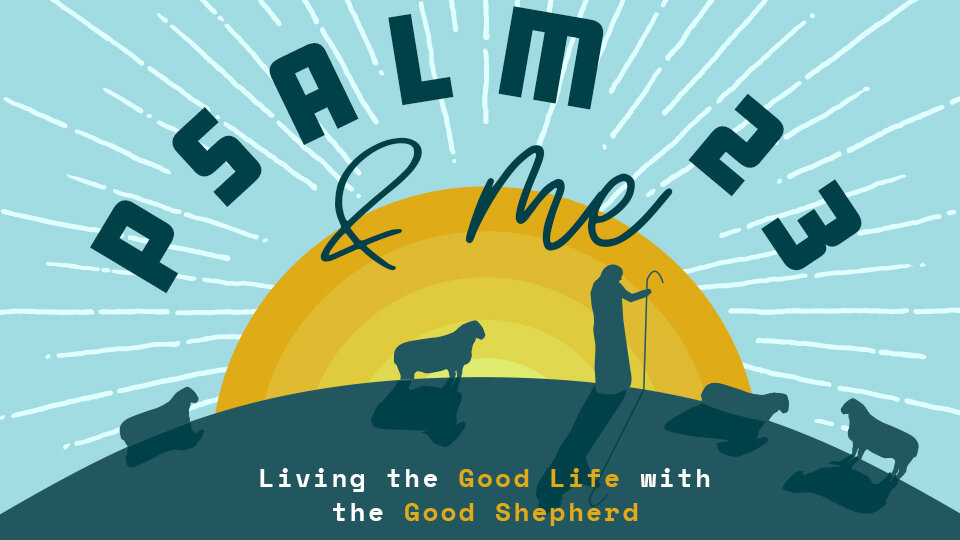 Psalm 23 & Me: Living the Good Life with the Good Shepherd